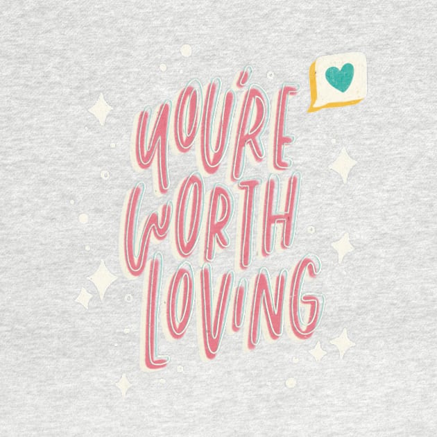 You're Worth Loving by Inkus Dingus